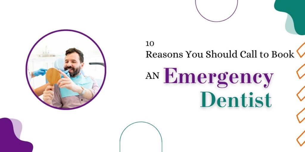 10 Reasons You Should Call to Book an Emergency Dentist