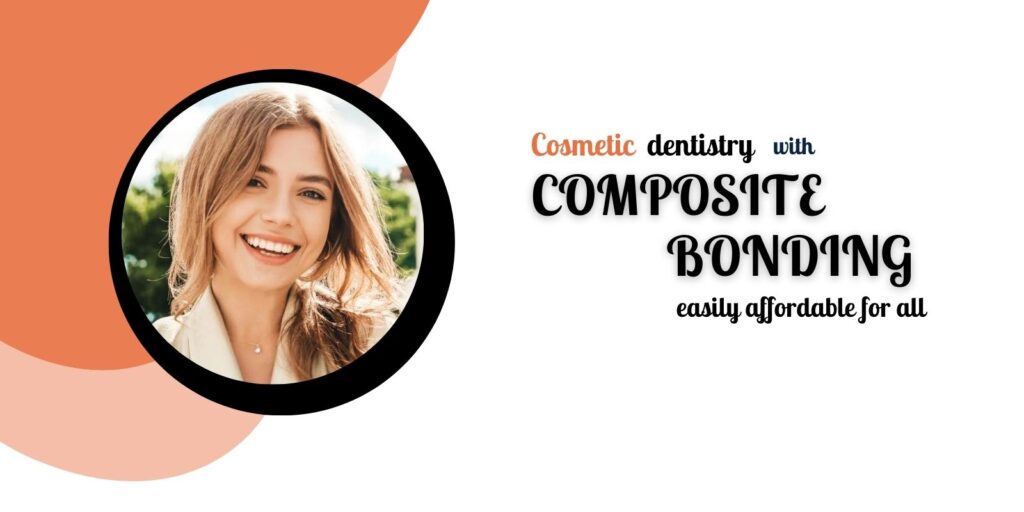 Cosmetic dentistry with composite bonding easily affordable for all